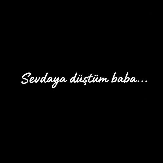 Sevdaya düştüm baba…