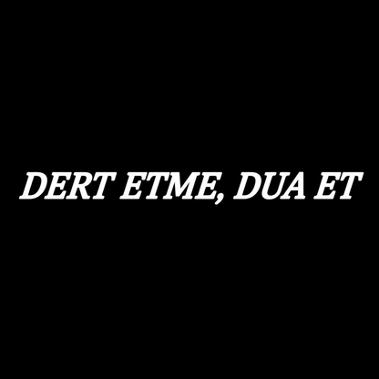 DERT ETME, DUA ET